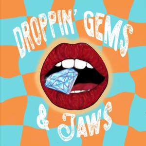 Droppin' Gems and Jaws