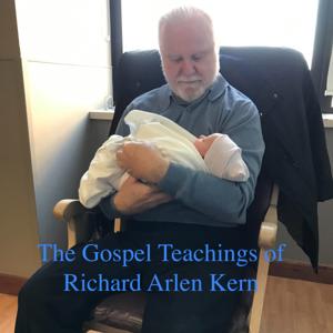 The Gospel Teachings of Richard Arlen Kern