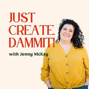 Just Create, Dammit!