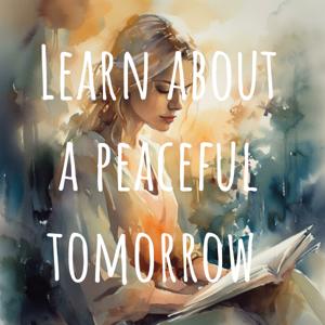 Learn about a peaceful tomorrow