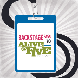 Backstage Pass to Alive @ Five Podcast