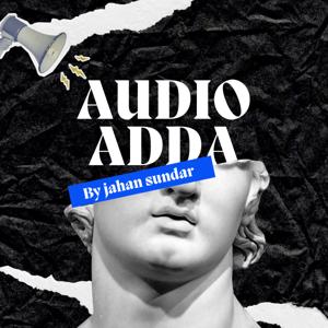Audio Adda - The Jahan podcast