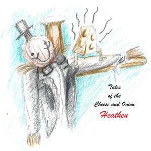 Tales of the Cheese and Onion Heathen