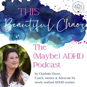 This Beautiful Chaos - the (Maybe) ADHD podcast
