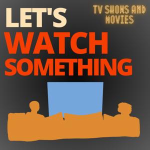 Let's Watch Something: TV Shows and Movies