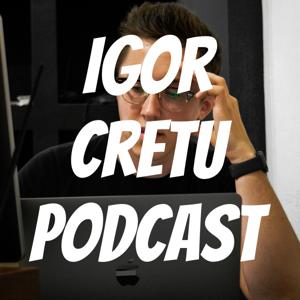Igor Cretu Podcast