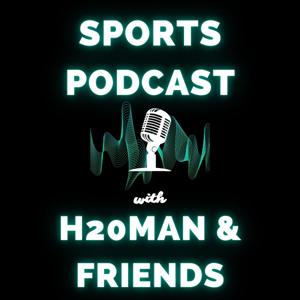 H20man & Friends Sports Podcast