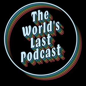 The World’s Last Podcast