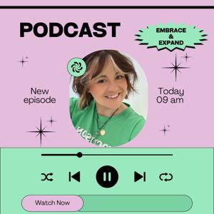 Embrace & Expand Podcast