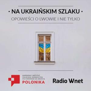 Na ukraińskim szlaku. Opowieści o Lwowie i nie tylko