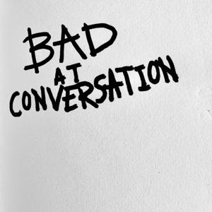 Bad at Conversation