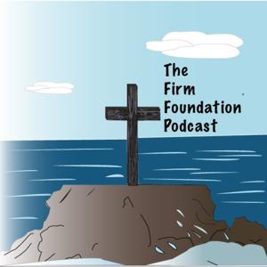 The Firm Foundation Podcast