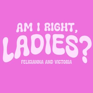 Am I Right, Ladies?