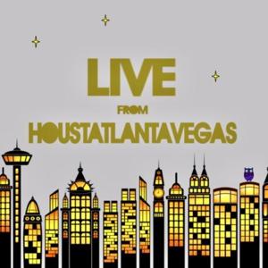 Live from Houstatlantavegas