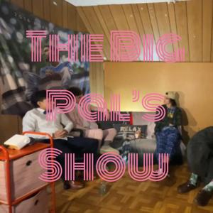 The Big Pal's Show