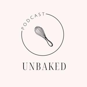 The Unbaked Podcast