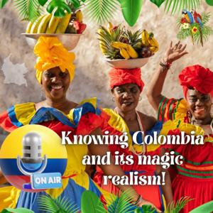 KNOWING COLOMBIA AND ITS MAGIC REALISM!
