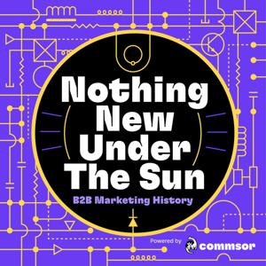 Nothing New Under The Sun - B2B Marketing History with Erik Martin