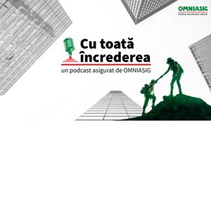 "Cu toată încrederea" - un podcast asigurat de OMNIASIG