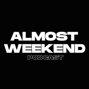 Almost Weekend Podcast