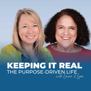 Keeping It Real: The Purpose Driven Life With Laura & Lynn
