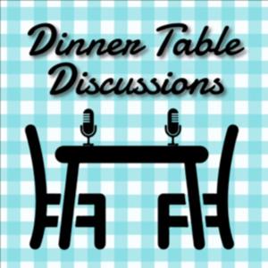 Dinner Table Discussions