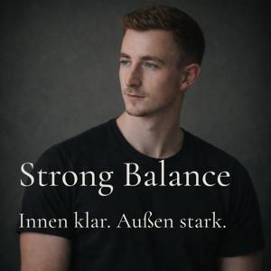 Strong Balance - Gedanken zu Körper, Identität und innerer Führung