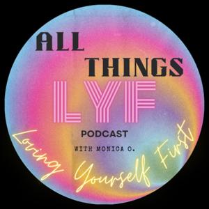 All Things L.Y.F. With Monica O.