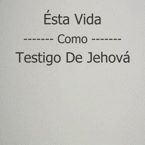 Esta Vida Como Testigo De Jehova