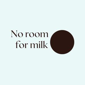 No Room for Milk