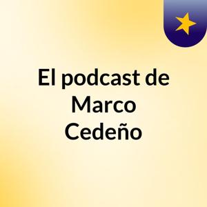 El podcast de Marco Cedeño