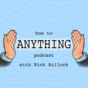 How to (Anything) with Nick Billock