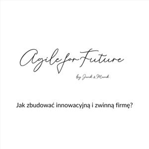 Agile For Future - jak zbudować innowacyjną i zwinną firmę?