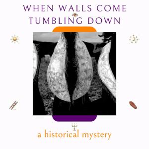 When Walls Come Tumbling Down: A Historical Mystery