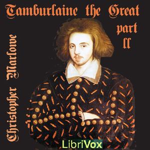 Tamburlaine the Great, Part 2 by Christopher Marlowe (1564 - 1593)