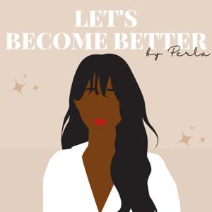 Let's Become Better by Perla Loo