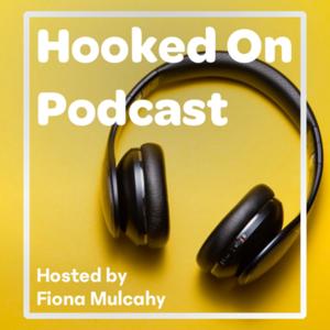 Hooked On Podcast with Fiona Mulcahy