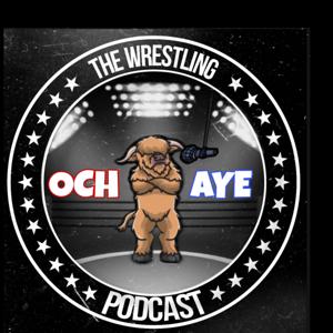 The OCH AYE Wrestling Podcast