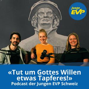 «Tut um Gottes Willen etwas Tapferes» — Podcast der Jungen EVP Schweiz