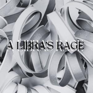 A Libra's Rage