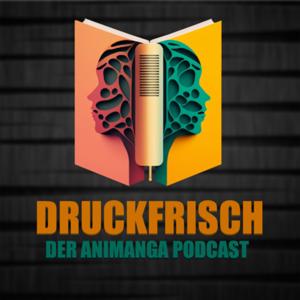 Druckfrisch - Der etwas andere Anime&Manga Podcast