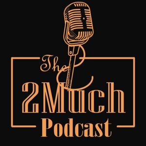 The 2Much Podcast