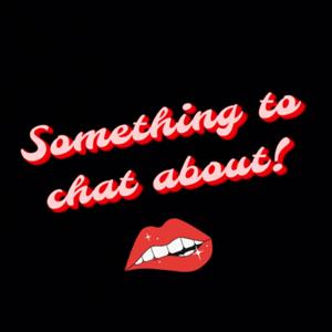 Something to Chat about!