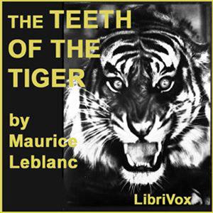 Teeth of the Tiger, The by Maurice Leblanc (1864 - 1941)