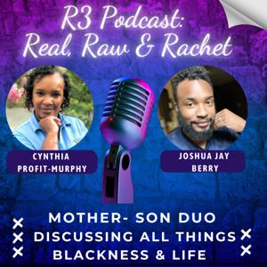 R3: Real, Raw, and Rachet Podcast