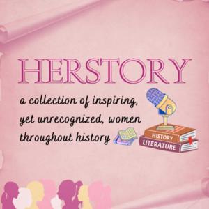 HERstory: A collection of inspiring, yet unrecognized, women throughout history