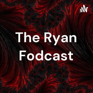 The Ryan Fodcast