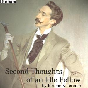 Second Thoughts Of An Idle Fellow by Jerome K. Jerome (1859 - 1927)