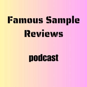 Famous Sample Reviews PODCAST