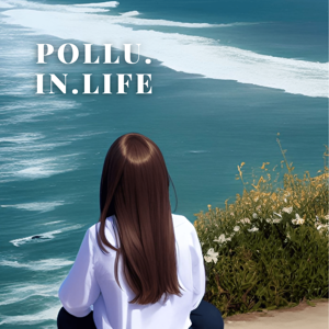 Pollu.in.life